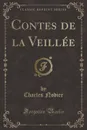 Contes de la Veillee (Classic Reprint) - Charles Nodier