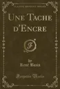 Une Tache d.Encre (Classic Reprint) - René Bazin