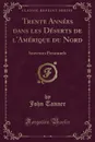 Trente Annees dans les Deserts de l.Amerique du Nord. Souvenirs Personnels (Classic Reprint) - John Tanner