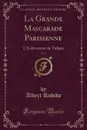 La Grande Mascarade Parisienne, Vol. 3. L.Enlevement de Tulipia (Classic Reprint) - Albert Robida