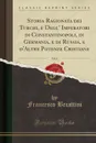 Storia Ragionata dei Turchi, e Degl. Imperatori di Constantinopoli, di Germania, e di Russia, e d.Altre Potenze Cristiane, Vol. 8 (Classic Reprint) - Francesco Becattini