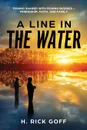 A Line in the Water by H. Rick Goff - H. Rick Goff