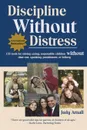 Discipline Without Distress. 135 Tools for raising caring, responsible children without time-out, spanking, punishment or bribery - Judy L Arnall