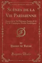 Scenes de la Vie Parisienne. Scenes de la Vie Politique; Scenes de la Vie de Campagne; Etudes Analytiques (Classic Reprint) - Honoré de Balzac