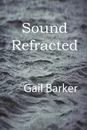 Sound Refracted - Gail Irene Barker