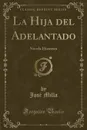 La Hija del Adelantado. Novela Historica (Classic Reprint) - José Milla