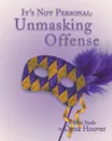 It.s Not Personal. Unmasking Offense - Dena Hoover