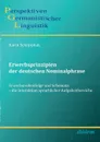 Erwerbsprinzipien der deutschen Nominalphrase. Erwerbsreihenfolge und Schemata - die Interaktion sprachlicher Aufgabenbereiche - Karin Schlipphak