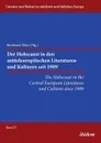 The Holocaust in the Central European Literatures and Cultures since 1989. Der Holocaust in den mitteleuropaischen Literaturen und Kulturen seit 1989 - Aleksandra Bak-Zawalski, Katharina Bauer