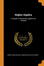 Higher Algebra. A Sequel to Elementary Algebra for Schools - Henry Sinclair Hall, Samuel Ratcliffe Knight