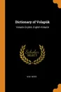 Dictionary of Volapuk. Volapuk-English, English-Volapuk - M W. Wood