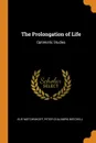 The Prolongation of Life. Optimistic Studies - Elie Metchnikoff, Peter Chalmers Mitchell