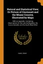 Natural and Statistical View; Or Picture of Cincinnati and the Miami Country, Illustrated by Maps. With an Appendix, Containing Observations On the Late Earthquakes, the Aurora Borealis, and the South-West Wind - Daniel Drake