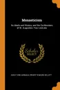 Monasticism. Its Ideals and History, and the Confessions of St. Augustine: Two Lectures - Adolf von Harnack, Ernest Edward Kellett