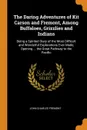 The Daring Adventures of Kit Carson and Fremont, Among Buffaloes, Grizzlies and Indians. Being a Spirited Diary of the Most Difficult and Wonderful Explorations Ever Made, Opening ... the Great Pathway to the Pacific - John Charles Fremont