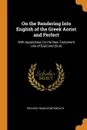 On the Rendering Into English of the Greek Aorist and Perfect. With Appendixes On the New Testament Use of [Gar] and [Oun] - Richard Francis Weymouth