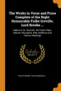 The Works in Verse and Prose Complete of the Right Honourable Fulke Greville, Lord Brooke ... Caelica in Ox. Sonnets. the Poem Plays: Alaham; Mustapha. With Additions and Various Readings - Philip Sidney, Fulke Greville