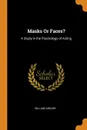 Masks Or Faces.. A Study in the Psychology of Acting - William Archer