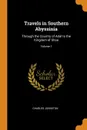 Travels in Southern Abyssinia. Through the Country of Adal to the Kingdom of Shoa; Volume 1 - Charles Johnston