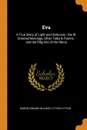 Eva. A True Story of Light and Darkness ; the Ill-Omened Marriage, Other Tales . Poems ; and the Pilgrims of the Rhine - Baron Edward Bulwer Lytton Lytton