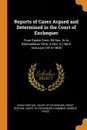 Reports of Cases Argued and Determined in the Court of Exchequer. From Easter Term, 54 Geo. Iii. to .Michaelmas Term, 5 Geo. Iv.. Both Inclusive .1814-1824. - George Price