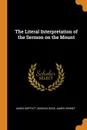 The Literal Interpretation of the Sermon on the Mount - James Moffatt, Marcus Dods, James Denney