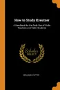 How to Study Kreutzer. A Handbook for the Daily Use of Violin Teachers and Violin Students - Benjamin Cutter