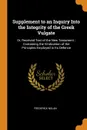 Supplement to an Inquiry Into the Integrity of the Greek Vulgate. Or, Received Text of the New Testament ; Containing the Vindication of the Principles Employed in Its Defence - Frederick Nolan