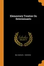 Elementary Treatise On Determinants - MA CHARLES L. DODGSON