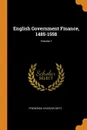 English Government Finance, 1485-1558; Volume 1 - Frederick Charles Dietz