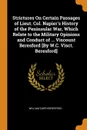 Strictures On Certain Passages of Lieut. Col. Napier.s History of the Peninsular War, Which Relate to the Military Opinions and Conduct of ... Viscount Beresford .By W.C. Visct. Beresford. - William Carr Beresford