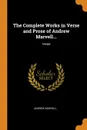 The Complete Works in Verse and Prose of Andrew Marvell... Verse - Andrew Marvell