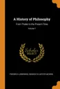 A History of Philosophy. From Thales to the Present Time; Volume 1 - Friedrich Ueberweg, George Sylvester Morris