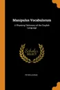 Manipulus Vocabulorum. A Rhyming Dictionary of the English Language - Peter Levens