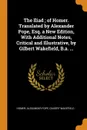 The Iliad ; of Homer. Translated by Alexander Pope, Esq. a New Edition, With Additional Notes, Critical and Illustrative, by Gilbert Wakefield, B.a. ... - Homer, Alexander Pope, Gilbert Wakefield