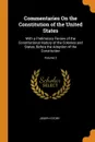 Commentaries On the Constitution of the United States. With a Preliminary Review of the Constitutional History of the Colonies and States, Before the Adoption of the Constitution; Volume 2 - Joseph Story