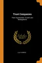 Trust Companies. Their Organization, Growth and Management - Clay Herrick