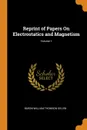 Reprint of Papers On Electrostatics and Magnetism; Volume 1 - Baron William Thomson Kelvin