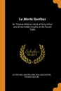 Le Morte Darthur. Sir Thomas Malory.s Book of King Arthur and of His Noble Knights of the Round Table - Alfred William Pollard, William Caxton, Thomas Malory