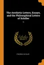 The Aesthetic Letters, Essays, and the Philosophical Letters of Schiller. Tr - Schiller Friedrich