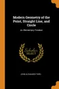 Modern Geometry of the Point, Straight Line, and Circle. An Elementary Treatise - John Alexander Third