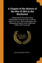 A Chapter of the History of the War of 1812 in the Northwest. Embracing the Surrender of the Northwestern Army and Fort, at Detroit, August 16, 1812 ; With a Description and Biographical Sketch of the Celebrated Indian Chief Tecumseh - William Stanley Hatch