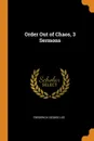 Order Out of Chaos, 3 Sermons - Frederick George Lee