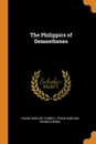 The Philippics of Demosthenes - Frank Bigelow Tarbell, Frank Bigelow Demosthenes