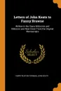 Letters of John Keats to Fanny Brawne. Written in the Years Mdcccxix and Mdcccxx and Now Given From the Original Manuscripts - Harry Buxton Forman, John Keats