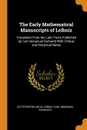 The Early Mathematical Manuscripts of Leibniz. Translated From the Latin Texts Published by Carl Immanuel Gerhardt With Critical and Historical Notes - Gottfried Wilhelm Leibniz, Carl Immanuel Gerhardt