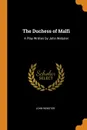 The Duchess of Malfi. A Play Written by John Webster - John Webster
