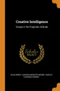 Creative Intelligence. Essays in the Pragmatic Attitude - Неизвестный автор, Addison Webster Moore, Harold Chapman Brown