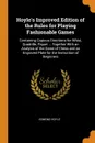 Hoyle.s Improved Edition of the Rules for Playing Fashionable Games. Containing Copious Directions for Whist, Quadrille, Piquet ... Together With an Analysis of the Game of Chess and an Engraved Plate for the Instruction of Beginners - Edmond Hoyle