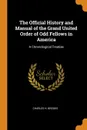 The Official History and Manual of the Grand United Order of Odd Fellows in America. A Chronological Treatise - Charles H. Brooks